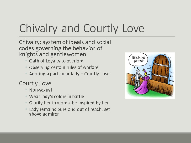 Chivalry and Courtly Love Chivalry: system of ideals and social codes governing the behavior